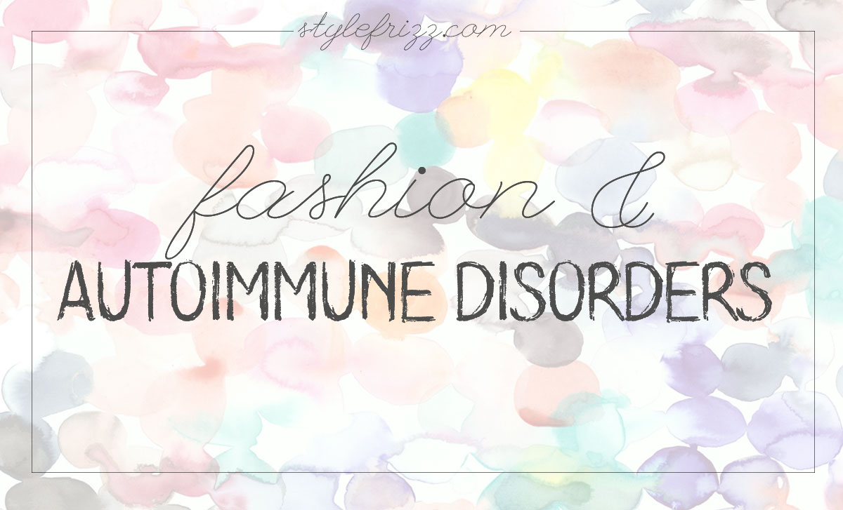 Autoimmune Disorders And Fashion (Part One: The Beginnings)