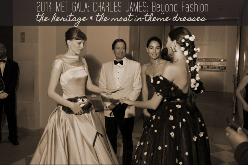 2014 Met Gala Fashion: Beyond Charles James, The Heritage!