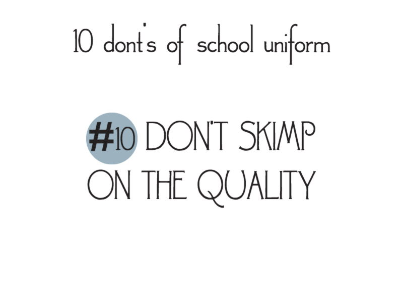 10 donts of school uniforms no10 quality