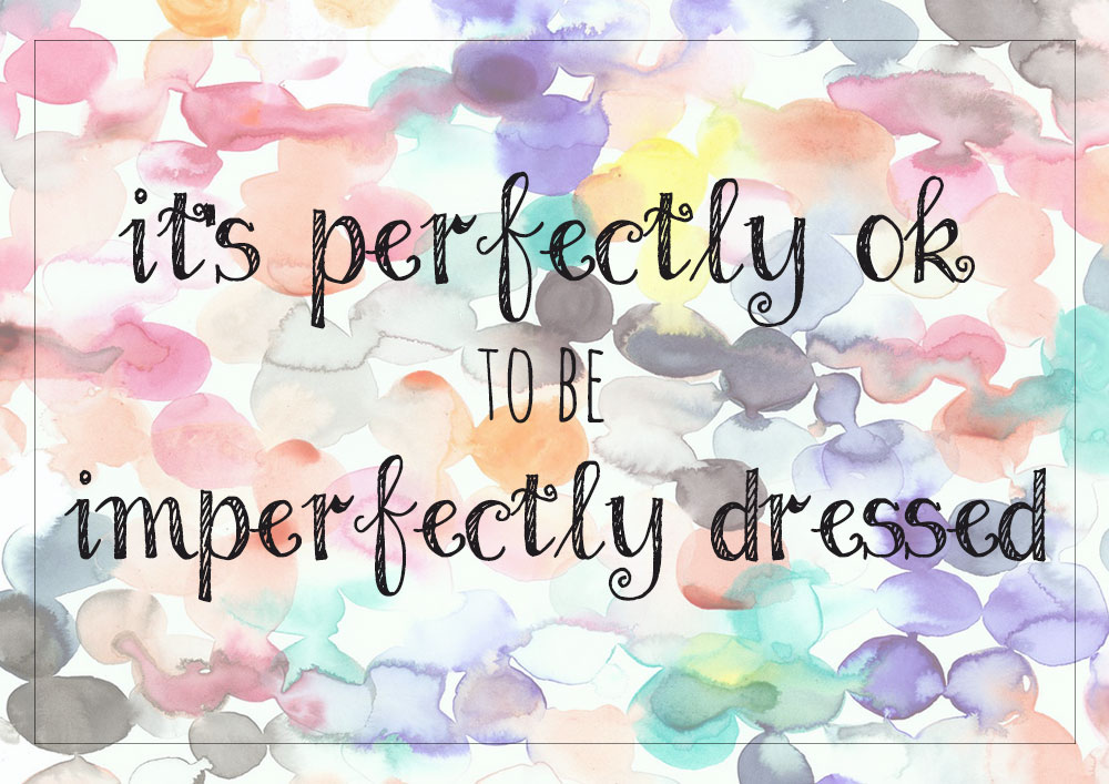 it s ok to be imperfectly dressed