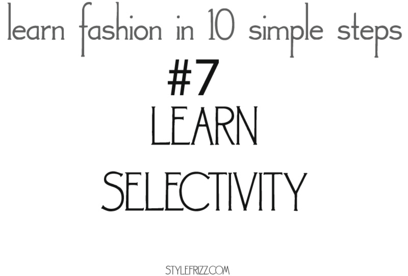 learn fashion in 10 simple steps 7 selectivity
