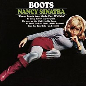 Nancy Sinatra These Boots Are Made For Walkin’