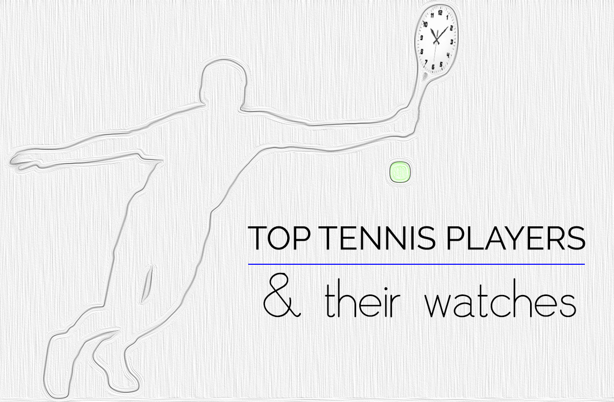 top tennis players and their watches stylefrizz